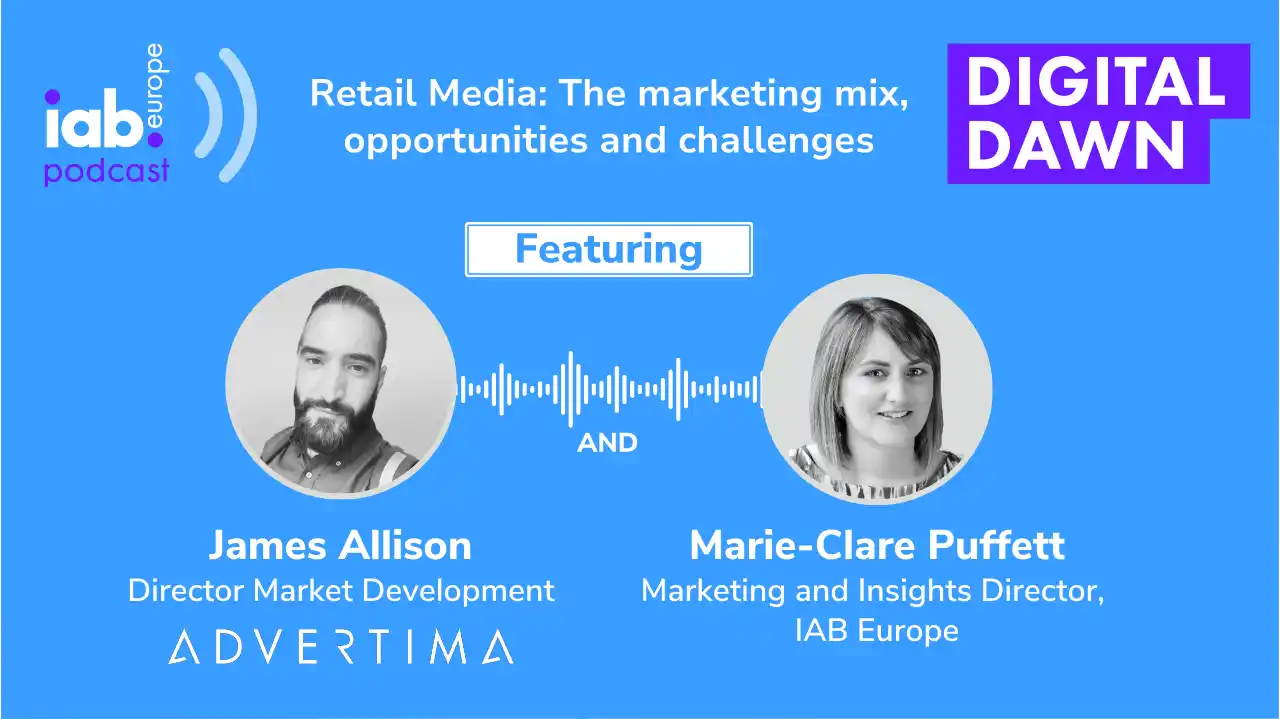 Banner of IAB Europe Digital Dawn Podcast featuring James Allison and Marie-Claire discussing Retail media: The marketing mix opportunities and challenges